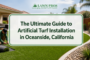 The Ultimate Guide to Artificial Turf Installation in Oceanside, California